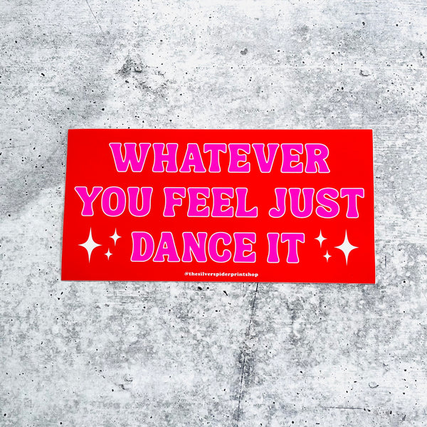 Whatever you feel just dance it Bumper Sticker