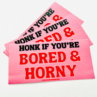 Honk if you’re bored and horny Bumper Sticker