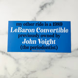 My other ride is a 1989 LeBaron Convertible previously owned by John Voight Bumper Sticker