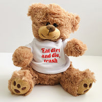 Eat Dirt and Die Trash Teddy Bear