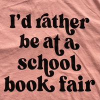 I’d rather be at a School Book Fair Tee