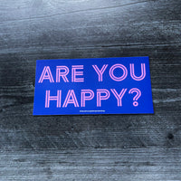Are you happy Bumper Sticker