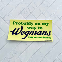 Probably on my way to Wegmans Bumper Sticker