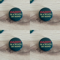 Daddy is a state of mind Pinback Button 2.25”