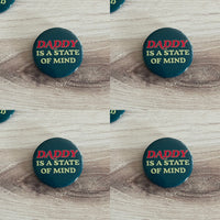 Daddy is a state of mind Pinback Button 2.25”