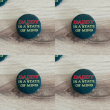 Daddy is a state of mind Pinback Button 2.25”