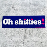 Oh Shitties Bumper Sticker
