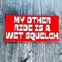 My Other Ride is a Wet Squelch