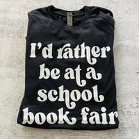 I’d rather be at a School Book Fair Tee