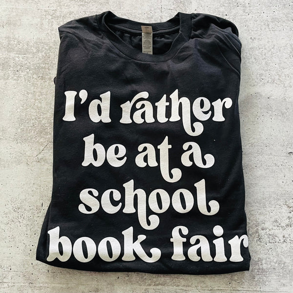 I’d rather be at a School Book Fair Tee