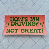 How’s my driving? Not great! Bumper Sticker