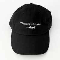 What’s with today, today? Dad Hat