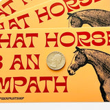 That Horse is an Empath Bumper Sticker