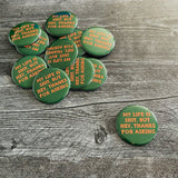 My life is shit but hey thanks for asking Pinback Button 2.5”