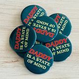 Daddy is a state of mind Pinback Button 2.25”