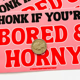 Honk if you’re bored and horny Bumper Sticker