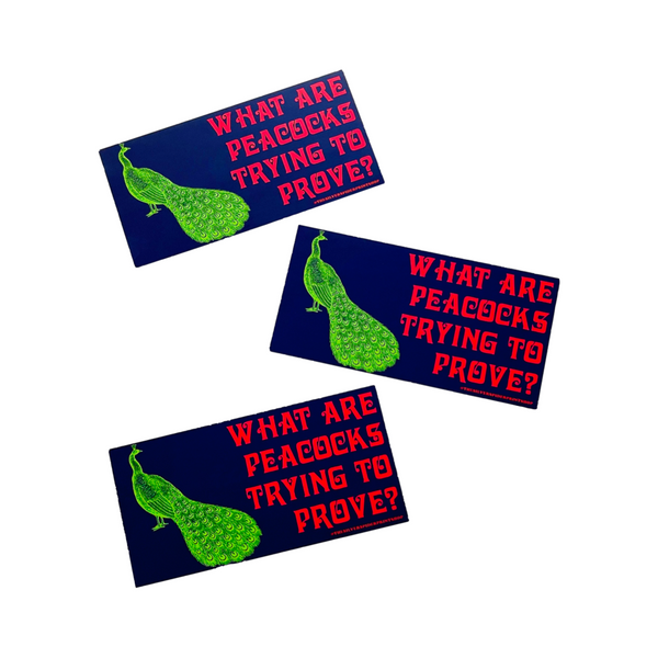 What are peacocks trying to prove? Bumper Sticker