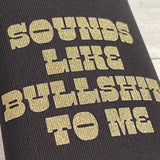 Sounds like Bullshit to Me Can Beer Coolie // USA made