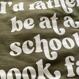 I’d Rather be at a School Book Fair Sweatshirt