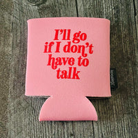 I’ll go if I don’t have to talk Beer Koozie