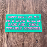 Short ball of rage and I make bad decisions Bumper Sticker