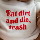 Eat Dirt and Die Trash Teddy Bear