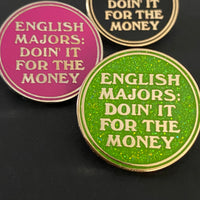 English Majors Doin’ it for the Money Pin