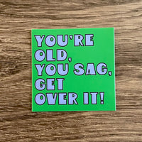 You’re old, you sag, get over it // Golden Girls inspired sticker