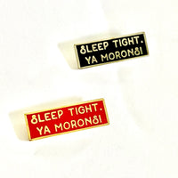 Sleep Tight, Ya Morons! Tiny .75” Enamel Pin