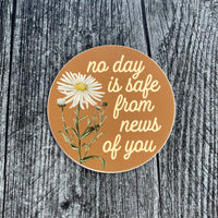 No Day is Safe from News of You Sticker