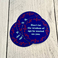 Don’t Let the Wisdom of Age be Wasted on You Ted Lasso Sticker