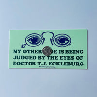 My other ride is being judged by the eyes of Doctor TJ Eckleburg Bumper Sticker