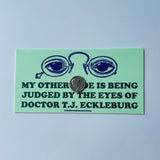 My other ride is being judged by the eyes of Doctor TJ Eckleburg Bumper Sticker