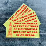 This car brakes to take pictures of lighthouses because we are huge nerds Bumper Sticker