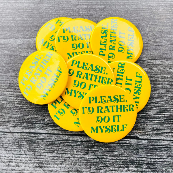 Please I’d Rather do It Myself Pinback Button 2.25”