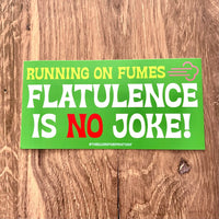 Running on fumes Flatulence is no joke! Bumper Sticker