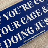Honk if You’re coming out of your Cage and You’ve been Doing Just Fine Bumper Sticker