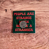 People are strange when you’re a stranger Sticker