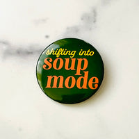 Shifting into soup mode Pinback Button 2.25”