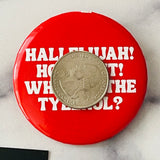 Hallelujah Holy Shit where’s the Tylenol Pinback Button 2.25”