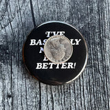 I’ve basically never been better Pinback Button 2.25”