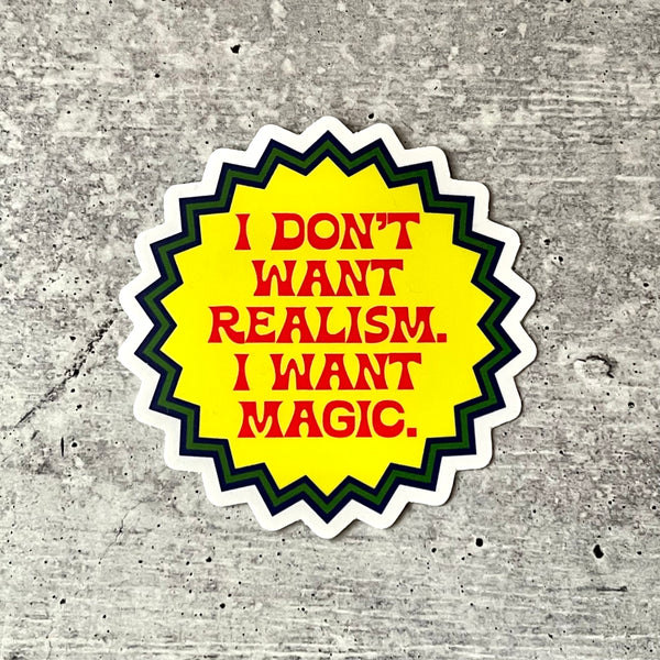 I Don’t Want Realism I Want Magic Sticker