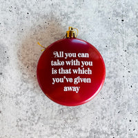 All you can take with you is that which you’ve given away Shatterproof Acrylic Ornament USA made