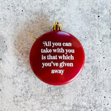All you can take with you is that which you’ve given away Shatterproof Acrylic Ornament USA made