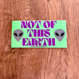 Not of this Earth Bumper Sticker