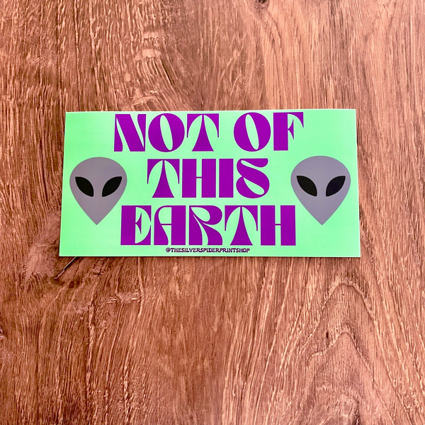 Not of this Earth Bumper Sticker