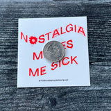 Nostalgia makes me sick Sticker
