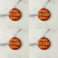 Crazy for cold brew Pinback Button 2.25”