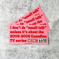 I don’t do small talk unless it’s about Instant Star Bumper Sticker